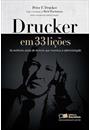 DRUCKER EM 33 LIÇOES: AS MELHORES AULAS DO HOMEM QUE INVENTOU A ADMINISTRAÇAO