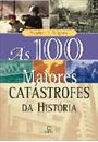 AS 100 MAIORES CATASTROFES DA HISTORIA