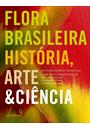 FLORA BRASILEIRA: HISTORIA, ARTE E CIENCIA