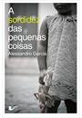 A SORDIDEZ DAS PEQUENAS COISAS