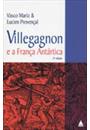 VILLEGAGNON E A FRANÇA ANTARTICA: UMA REAVALIAÇAO