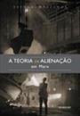 A TEORIA DA ALIENAÇAO EM MARX