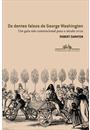 DENTES FALSOS DE GEORGE WASHINGTON, OS - UM GUIA NAO CONVENCIONAL PARA O SECULO XVIII