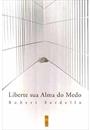 LIBERTE SUA ALMA DO MEDO