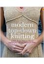 MODERN TOP-DOWN KNITTING: SWEATERS, DRESSES, SKIRTS AND ACCESSORIES