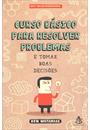 CURSO BASICO PARA RESOLVER PROBLEMAS E TOMAR BOAS DECISOES