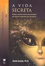 A VIDA SECRETA: RELATOS CIENTIFICAMENTE DOCUMENTADOS DE CASOS DE SEQUESTROS OR ALIENIGENAS
