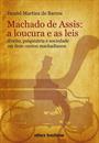 MACHADO DE ASSIS: AS LOUCURAS E AS LEIS