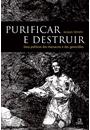 PURIFICAR E DESTRUIR: USOS POLITICOS DOS MASSACRES E DOS GENOCIDIOS