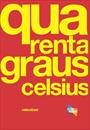 QUARENTA GRAUS CELSIUS