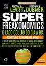 SUPERFREAKONOMICS: O LADO OCULTO DO DIA A DIA