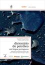 DICIONARIO DO PETROLEO EM LINGUA PORTUGUESA: EXPLORAÇAO E PRODUÇAO DE PETROLEO E GAS - UMA COLABORAÇAO BRASIL, PORTUGAL E ANGOLA