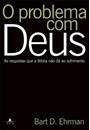 O PROBLEMA COM DEUS: AS RESPOSTAS QUE A BIBLIA NAO DA AO SOFRIMENTO