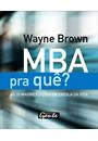 MBA PRA QUE?: AS 10 MAIORES LIÇOES DA ESCOLA DA VIDA