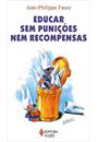 EDUCAR SEM PUNIÇOES NEM RECOMPENSAS