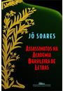 ASSASSINATOS NA ACADEMIA BRASILEIRA DE LETRAS
