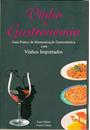 VINHO E GASTRONOMIA: GUIA PRATICO DE HARMONIZAÇAO COM VINHOS IMPORTADOS
