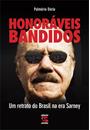 HONORAVEIS BANDIDOS: UM RETRATO DO BRASIL NA ERA SARNEY