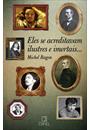 ELES SE ACREDITAVAM ILUSTRES E IMORTAIS...