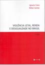 VIOLENCIA LETAL, RENDA E DESIGUALDADE NO BRASIL