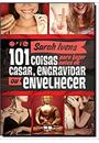 101 COISAS PARA FAZER ANTES DE CASAR, ENGRAVIDAR OU ENVELHECER