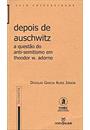 DEPOIS DE AUSCHWITZ: A QUESTAO DO ANTI - SEMITISMO EM THEODOR W. ADORNO