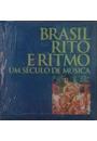 BRASIL RITO E RITMO: UM SECULO DE MUSICA POPULAR E CLASSICA