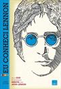 EU CONHECI LENNON: COMO UM DIA COM MEU IDOLO MUDOU MINHA VIDA PARA SEMPRE