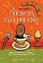 CIENCIA NO COTIDIANO: COMO APROVEITAR A CIENCIA NAS ATIVIDADES DO DIA - A - DIA.