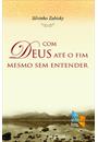 COM DEUS ATE O FIM MESMO SEM ENTENDER