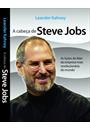 A CABEÇA DE STEVE JOBS: AS LIÇOES DO LIDER DA EMPRESA MAIS REVOLUCIONARIA DO MUNDO