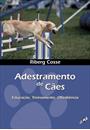 ADESTRAMENTO DE CAES: EDUCAÇAO, TREINAMENTO, OBEDIENCIA