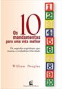 OS 10 MANDAMENTOS PARA UMA VIDA MELHOR: OS SEGREDOS ESPIRITUAIS QUE TRAZEM A VERDADEIRA FELICIDADE