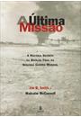 A ULTIMA MISSAO: A HISTORIA SECRETA DA BATALHA FINAL DA SEGUNDA GUERRA MUNDIAL