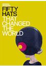 FIFTY: HATS THAT CHANGED THE WORLD
