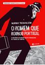 O HOMEM QUE ROUBOU PORTUGAL: A HISTORIA DO MAIOR GOLPE FINANCEIRO DE TODOS OS TEMPOS