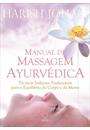 MANUAL DE MASSAGEM AYURVEDICA: TECNICAS INDIANAS TRADICIONAIS PARA O EQUILIBRIO DO CORPO E DA MENTE