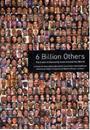 6 BILLION OTHERS: PORTRAITS OF HUMANITY FROM AROUND THE WORLD