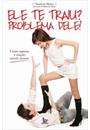 ELE TE TRAIU? PROBLEMA DELE!