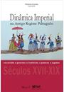 DINAMICA IMPERIAL NO ANTIGO REGIME PORTUGUES: ESCRAVIDAO, GOVERNOS, FRONTEIRAS, PODERES, LEGADOS