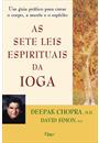 AS SETE LEIS ESPIRITUAIS DO IOGA: UM GUIA PRATICO PARA CURAR O CORPO, A MENTE E O ESPIRITO