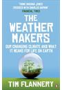 THE WEATHER MAKERS: OUR CHANGING CLIMATE AND WHAT IT MEANS FOR LIFE ON EARTH