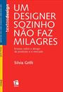 UM DESIGNER SOZINHO NAO FAZ MILAGRES: ENSAIOS SOBRE O DESIGN DE PRODUTOS E O MERCADO