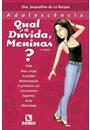 ADOLESCENCIA: QUAL A DUVIDA, MENINAS?