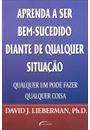 APRENDA A SER BEM-SUCEDIDO DIANTE DE QUALQUER SITUAÇAO: QUALQUER UM PODE FAZER QUALQUER COISA