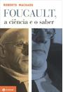 FOUCAULT, A CIENCIA E O SABER