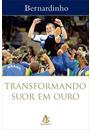 TRANSFORMANDO SUOR EM OURO