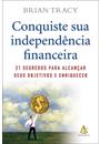 CONQUISTE SUA INDEPENDENCIA FINANCEIRA: 21 SEGREDOS PARA ALCANÇAR SEUS OBJETIVOS E ENRIQUECER