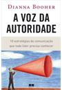 A VOZ DA AUTORIDADE: 10 ESTRATEGIAS DE COMUNICAÇAO QUE TODO LIDER PRECISA CONHECER