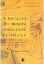 A EQUAÇAO QUE NINGUEM CONSEGUIA RESOLVER: COMO UM GENIO DA MATEMATICA DESCOBRIU A LINGUAGEM DA SIMETRIA